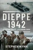 Dieppe 1942: Operation Jubilee A Learning Curve